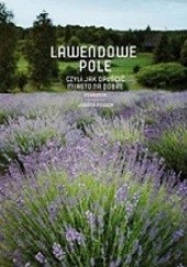 Okładka książki Lawendowe Pole, czyli jak opuścić miasto na dobre Joanna Posoch