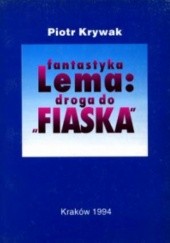 Okładka książki Fantastyka Lema. Droga do "Fiaska" Piotr Krywak