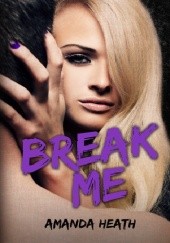 Okładka książki Break Me Amanda Heath