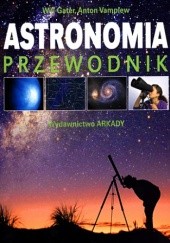 Okładka książki Astronomia. Przewodnik. Jak poznać tajemnice nocnego nieba Will Gater, Anton Vamplew