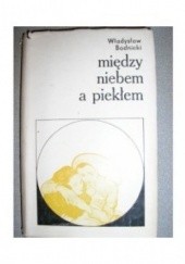Okładka książki Między niebem a piekłem Władysław Bodnicki