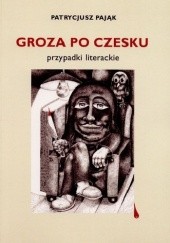 Okładka książki Groza po czesku. Przypadki literackie Patrycjusz Pająk