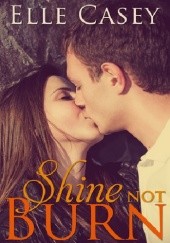 Okładka książki Shine Not Burn Elle Casey