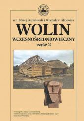 Okładka książki Wolin wczesnośredniowieczny, część 2 Władysław Filipowiak, Błażej Stanisławski