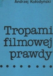 Okładka książki Tropami filmowej prawdy Andrzej Kołodyński