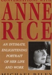 Okładka książki Conversations with Anne Rice: An Intimate, Enlightening Portrait of Her Life and Work Michael Riley