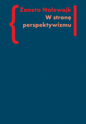 Okładka książki W stronę perspektywizmu. Problematyka cielesności w prozie Brunona Schulza i Witolda Gombrowicza Żaneta Nalewajk