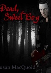 Okładka książki Dead, Sweet Boy Susan MacQuoid