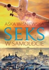 Okładka książki Seks w samolocie Aśka Wiśniewska