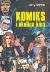 Okładka książki Komiks i okolice kina Jerzy Szyłak