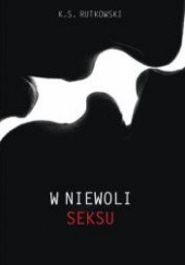 Okładka książki W niewoli seksu K. S. Rutkowski