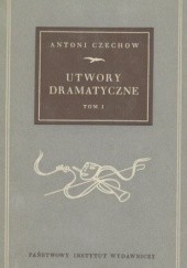 Okładka książki Utwory dramatyczne T. I Anton Czechow