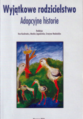 Okładka książki Wyjątkowe rodzicielstwo. Adopcyjne historie Ewa Kozdrowicz