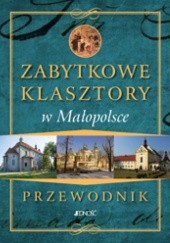 Okładka książki Zabytkowe klasztory w Małopolsce - przewodnik Marcin Pielesz