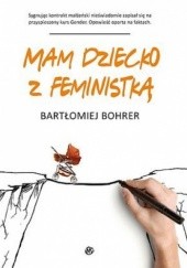 Okładka książki Mam dziecko z feministką Bartłomiej Bohrer