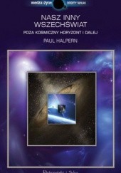 Okładka książki Nasz inny Wszechświat. Poza kosmiczny horyzont i dalej Paul Halpern