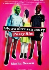 Okładka książki Słowa skruszą mury. Pussy Riot. Masha Gessen
