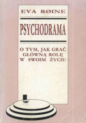 Okładka książki Psychodrama. O tym, jak grać główną rolę w swoim życiu autora Eva Roine, 8390291207