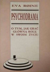 Okładka książki Psychodrama. O tym, jak grać główną rolę w swoim życiu Eva Roine