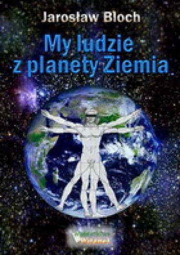 Okładka książki My, ludzie z planety Ziemia Jarosław Bloch