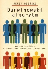 Okładka książki Darwinowski algorytm. Wymiana społeczna z perspektywy psychologii ewolucyjnej Jerzy Osiński