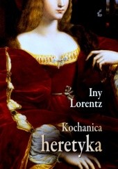 Okładka książki Kochanica heretyka Iny Lorentz