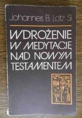 Okładka książki Wdrożenie w medytację nad Nowym Testamentem Johannes B. Lotz SI