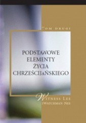 Okładka książki Podstawowe elementy życia chrześcijańskiego, tom II Witness Lee, Watchman Nee