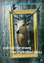 Okładka książki Paląc trawę na rykowisku Agnieszka Urbanowska