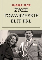 Okładka książki Życie towarzyskie elit PRL Sławomir Koper