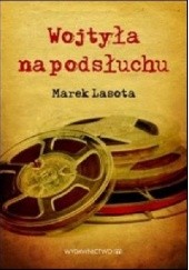 Okładka książki Wojtyła na podsłuchu Marek Lasota
