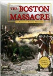 Okładka książki The Boston Massacre: An Interactive History Adventure Elizabeth Raum
