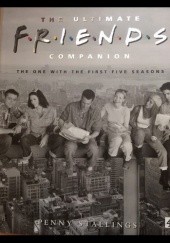 Okładka książki The Ultimate Friends Companion. The One With The First Five Seasons Penny Stallings