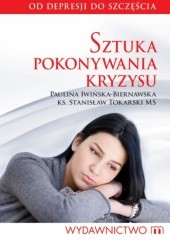 Okładka książki Sztuka pokonywania kryzysu Paulina Iwińska- Biernawska, Stanisław Tokarski MS