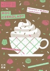 Okładka książki Moc czekolady. Opowieść o Wedlach i czekoladzie Anna Czerwińska-Rydel