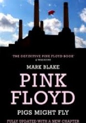 Okładka książki Pigs Might Fly. The Inside Story of Pink Floyd Mark Blake