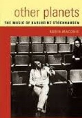 Okładka książki Other Planets: The Music of Karlheinz Stockhausen Robin Maconie