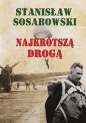 Okładka książki Najkrótszą Drogą Stanisław Sosabowski