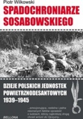 Okładka książki Spadochroniarze Sosabowskiego. Dzieje polskich jednostek powietrznodesantowych 1939-1945. Piotr Witkowski