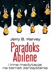 Okładka książki Paradoks Abilene i inne medytacje na temat zarządzania Jerry Harvey