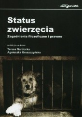Okładka książki Status zwierzęcia. Zagadnienia filozoficzne i prawne Teresa Gardocka, Agnieszka Gruszczyńska