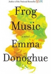 Okładka książki Frog Music Emma Donoghue