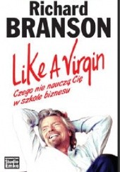 Okładka książki Like a Virgin. Czego nie nauczą Cię w szkole biznesu Richard Branson