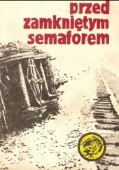 Okładka książki Przed zamkniętym semaforem Mariusz Golik