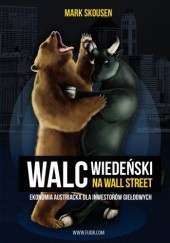 Okładka książki Walc Wiedeński na Wall Street. Ekonomia austriacka dla inwestorów giełdowych Mark Skousen