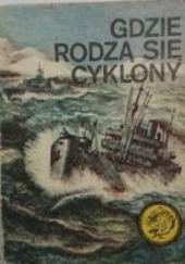 Okładka książki Gdzie rodzą się cyklony Bohdan Kaznowski