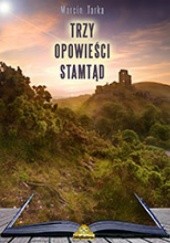 Okładka książki Trzy Opowieści Stamtąd Marcin Tarka