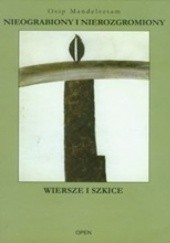 Okładka książki Nieograbiony i nierozgromiony. Wiersze i szkice Osip Mandelsztam