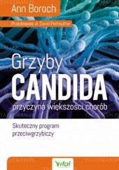 Okładka książki Grzyby Candida - przyczyna większości chorób. Skuteczny program przeciwgrzybiczy Ann Boroch