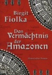 Okładka książki Das Vermächtnis der Amazonen Birgit Fiolka